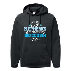 Only The Best Nephews Get Promoted To Big Cousin 2024 Performance Fleece Hoodie