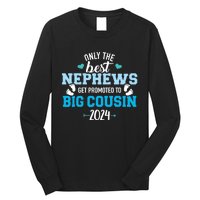 Only The Best Nephews Get Promoted To Big Cousin 2024 Long Sleeve Shirt