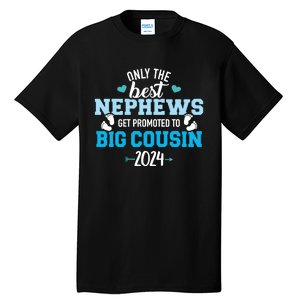 Only The Best Nephews Get Promoted To Big Cousin 2024 Tall T-Shirt