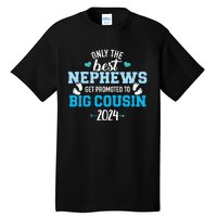 Only The Best Nephews Get Promoted To Big Cousin 2024 Tall T-Shirt