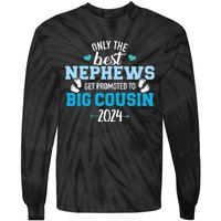 Only The Best Nephews Get Promoted To Big Cousin 2024 Tie-Dye Long Sleeve Shirt