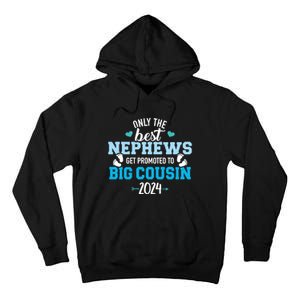 Only The Best Nephews Get Promoted To Big Cousin 2024 Tall Hoodie