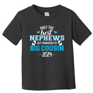 Only The Best Nephews Get Promoted To Big Cousin 2024 Toddler T-Shirt