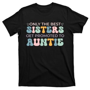 Only The Best Sisters Get Promoted To Auntie T-Shirt