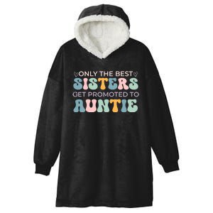 Only The Best Sisters Get Promoted To Auntie Hooded Wearable Blanket