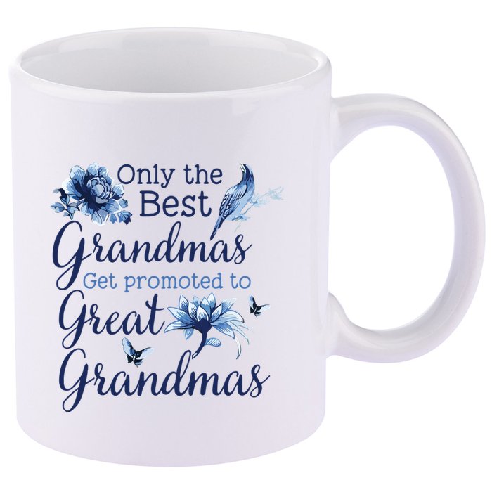 Only The Best Grandmas Get Promoted To Great Grandmas 11oz C Handle Ceramic Mug