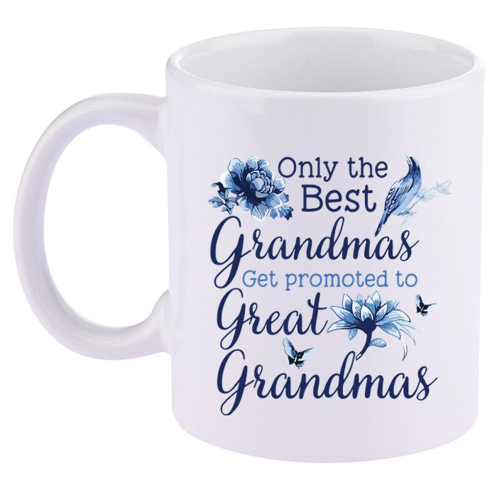 Only The Best Grandmas Get Promoted To Great Grandmas 11oz C Handle Ceramic Mug