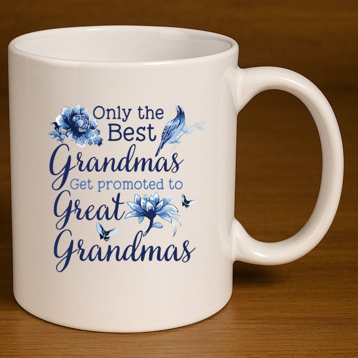Only The Best Grandmas Get Promoted To Great Grandmas 11oz C Handle Ceramic Mug