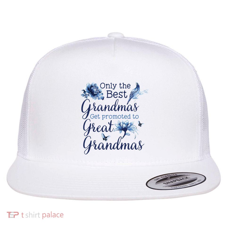 Only The Best Grandmas Get Promoted To Great Grandmas Flatbill Hat