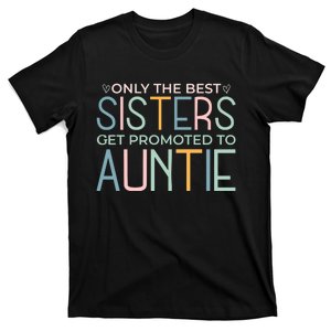 Only The Best Sisters Get Promoted To Auntie T-Shirt