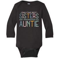 Only The Best Sisters Get Promoted To Auntie Baby Long Sleeve Bodysuit