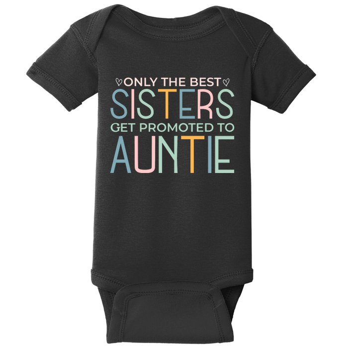 Only The Best Sisters Get Promoted To Auntie Baby Bodysuit