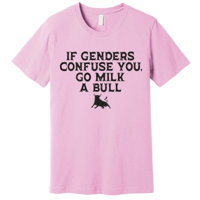 On The Back If Genders Confuse You Go Milk A Bull Premium T-Shirt