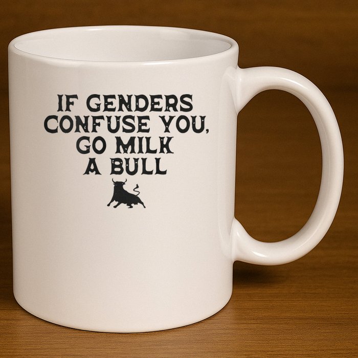 On The Back If Genders Confuse You Go Milk A Bull 11oz C Handle Ceramic Mug