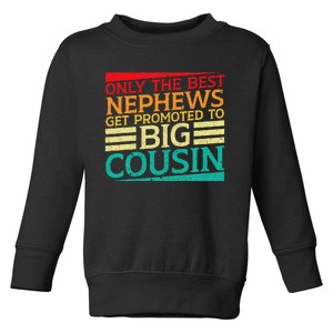 Only The Best Nephews Get Promoted To Big Cousin Future Toddler Sweatshirt