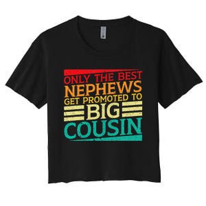 Only The Best Nephews Get Promoted To Big Cousin Future Women's Crop Top Tee