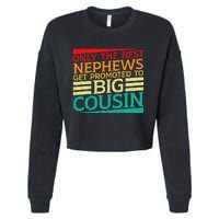 Only The Best Nephews Get Promoted To Big Cousin Future Cropped Pullover Crew