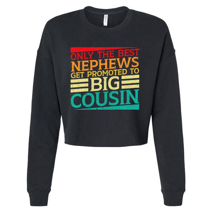 Only The Best Nephews Get Promoted To Big Cousin Future Cropped Pullover Crew