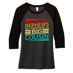 Only The Best Nephews Get Promoted To Big Cousin Future Women's Tri-Blend 3/4-Sleeve Raglan Shirt