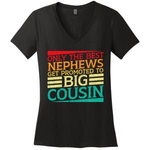 Only The Best Nephews Get Promoted To Big Cousin Future Women's V-Neck T-Shirt