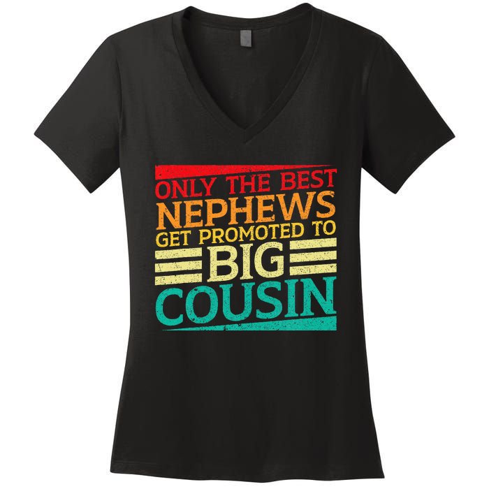 Only The Best Nephews Get Promoted To Big Cousin Future Women's V-Neck T-Shirt