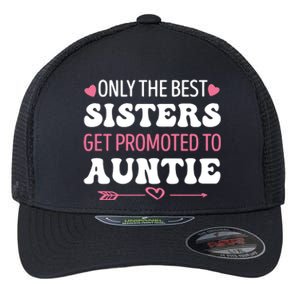 Only The Best Sisters Get Promoted To Auntie Flexfit Unipanel Trucker Cap