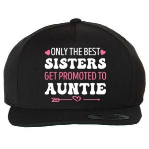 Only The Best Sisters Get Promoted To Auntie Wool Snapback Cap