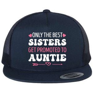 Only The Best Sisters Get Promoted To Auntie Flat Bill Trucker Hat