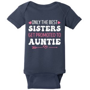 Only The Best Sisters Get Promoted To Auntie Baby Bodysuit