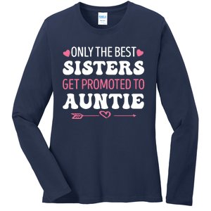 Only The Best Sisters Get Promoted To Auntie Ladies Long Sleeve Shirt