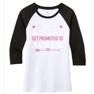 Only The Best Sisters Get Promoted To Auntie Women's Tri-Blend 3/4-Sleeve Raglan Shirt