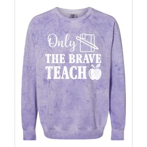 Only The Brave Teach Back To School Teacher Appreciation Gift Colorblast Crewneck Sweatshirt