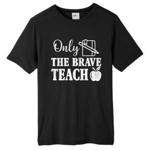 Only The Brave Teach Back To School Teacher Appreciation Gift Tall Fusion ChromaSoft Performance T-Shirt