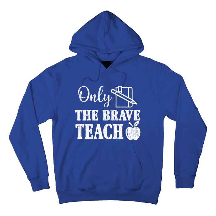 Only The Brave Teach Back To School Teacher Appreciation Gift Hoodie