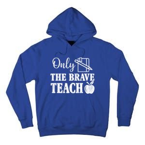 Only The Brave Teach Back To School Teacher Appreciation Gift Tall Hoodie