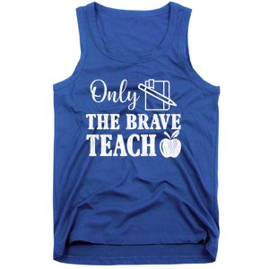 Only The Brave Teach Back To School Teacher Appreciation Gift Tank Top