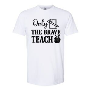 Only The Brave Teach Back To School Teacher Appreciation Gift Softstyle CVC T-Shirt