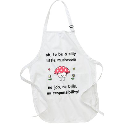 Oh To Be A Silly Little Mushroom No Job No Bill No Responsibility Full-Length Apron With Pockets