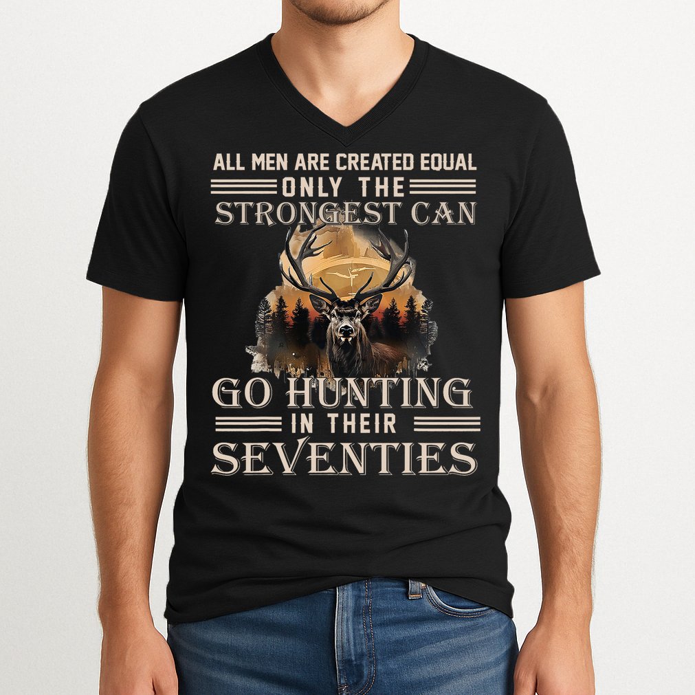 Only The Best Can Still Go Hunting In Their Seventies V-Neck T-Shirt