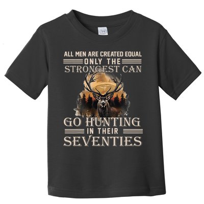 Only The Best Can Still Go Hunting In Their Seventies Toddler T-Shirt