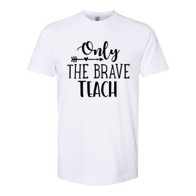 Only The Brave Teach Back To School Teacher Gift Softstyle® CVC T-Shirt