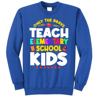 Only The Brave Teach Eletary School Teacher Instructor Gift Tall Sweatshirt