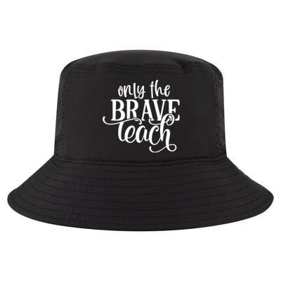 Only The Brave Teach Meaningful Gift Cool Comfort Performance Bucket Hat