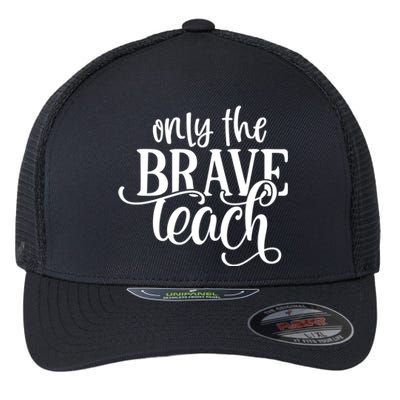 Only The Brave Teach Meaningful Gift Flexfit Unipanel Trucker Cap