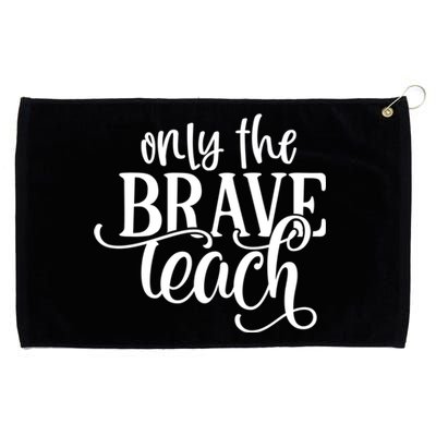 Only The Brave Teach Meaningful Gift Grommeted Golf Towel