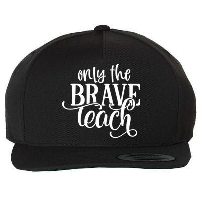 Only The Brave Teach Meaningful Gift Wool Snapback Cap