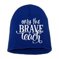 Only The Brave Teach Meaningful Gift Short Acrylic Beanie