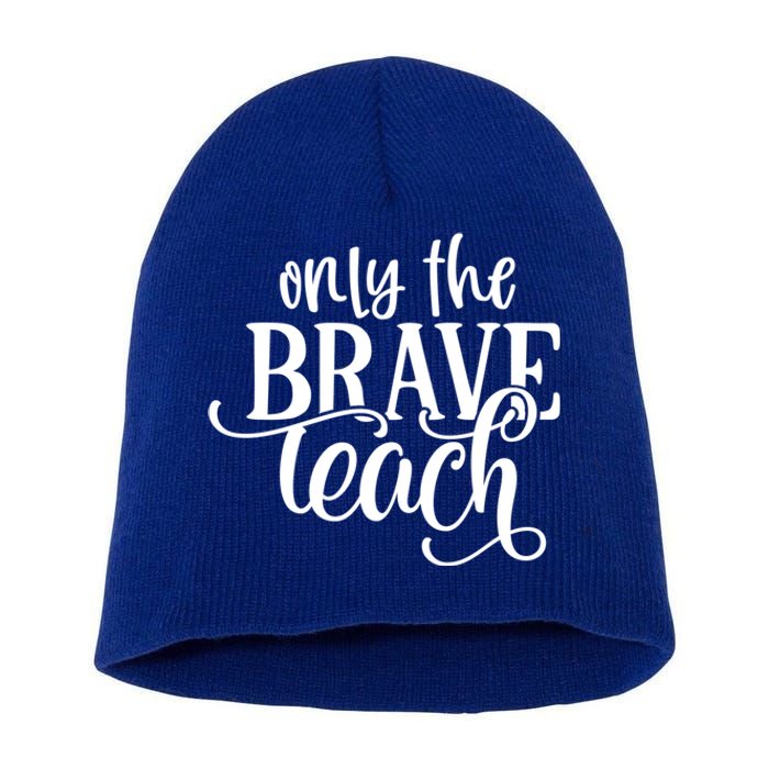 Only The Brave Teach Meaningful Gift Short Acrylic Beanie