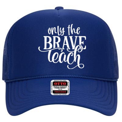 Only The Brave Teach Meaningful Gift High Crown Mesh Back Trucker Hat