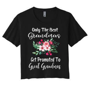 Only The Best Grandmas Get Promoted To Great Grandma Women's Crop Top Tee